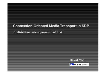 Connection-Oriented Media Transport in SDP draft-ietf-mmusic-sdp-comedia-01.txt David Yon  Changes since comedia-00