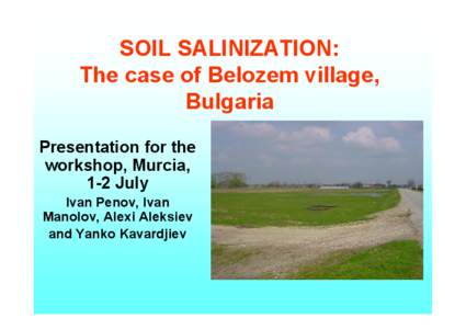 SOIL SALINIZATION: The case of Belozem village, Bulgaria Presentation for the workshop, Murcia, 1-2 July