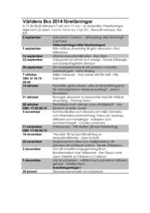 Världens Eko 2014 föreläsningar klförutom 7 okt och 11 nov - se nedanför). Föreläsningar äger rum i G-salen, Svante Arrhenius Väg 20C, Frescati campus, Hus E/F. 2 september Människan i naturen - s
