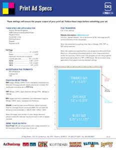 Print Ad Specs These settings will ensure the proper output of your print ad. Follow these steps before submitting your ad. These specs are applicable for: File Transfer: