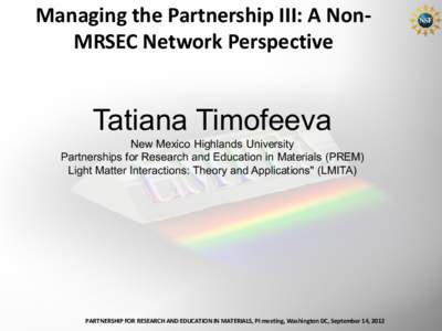 Managing the Partnership III: A NonMRSEC Network Perspective  Tatiana Timofeeva New Mexico Highlands University Partnerships for Research and Education in Materials (PREM)