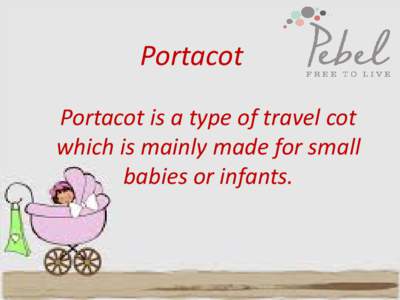 Portacot Portacot is a type of travel cot which is mainly made for small babies or infants.  Mattress in Portacot