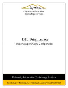 D2L Brightspace Import/Export/Copy Components University Information Technology Services Learning Technologies, Training & Audiovisual Outreach