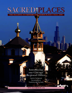 SACRED PLACES T H E M A G A Z I N E O F PA RT N E R S F O R S A C R E D P L A C E S • S P R I N G[removed]Introducing our Chicago Regional Office