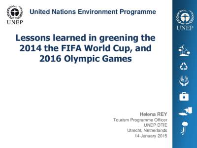 United Nations Environment Programme  Lessons learned in greening the 2014 the FIFA World Cup, and 2016 Olympic Games .