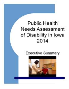 Public Health Needs Assessment of Disability in Iowa 2014 Executive Summary