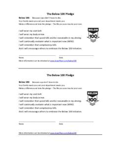 The Below 100 Pledge Below 100: Because cops don’t have to die. Your family needs you and your department needs you. Make a difference and take the pledge – The life you save may be your own.  I will wear my seat bel