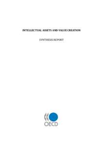 INTELLECTUAL ASSETS AND VALUE CREATION SYNTHESIS REPORT ORGANISATION FOR ECONOMIC CO-OPERATION AND DEVELOPMENT  The OECD is a unique forum where the governments of 30 democracies work