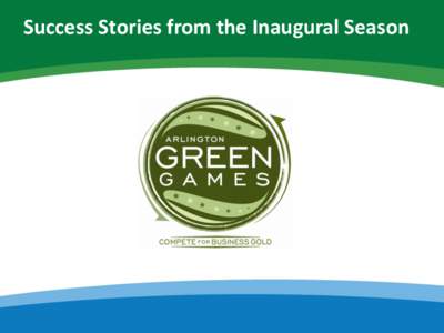 Success Stories from the Inaugural Season  OBO’s Extreme Green Team! The Department of State, Overseas Buildings Operations established an Extreme Green Team! With creative campaigning and fun events, the team engages