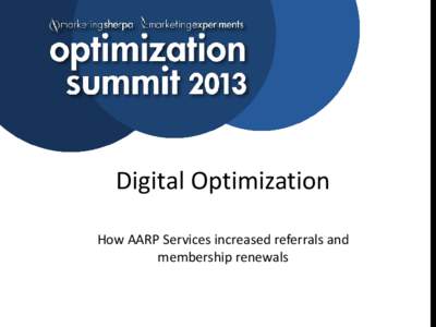 Digital Optimization How AARP Services increased referrals and membership renewals Session Speaker