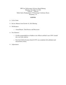 DPS Law Enforcement Advisory Board Meeting Thursday, December 18, 2014 1:00 p.m. – 3:00 p.m. Public Safety Headquarters, 3rd Floor Large Conference Room Waterbury, VT AGENDA