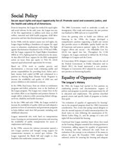 Social Policy  Secure equal rights and equal opportunity for all. Promote social and economic justice, and the health and safety of all Americans. From its inception, the League has worked for equal rights and social ref