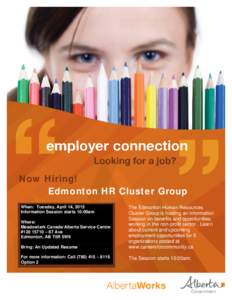 Now Hiring! Edmonton HR Cluster Group When: Tuesday, April 14, 2015 Information Session starts 10:00am Where: Meadowlark Canada/Alberta Service Centre