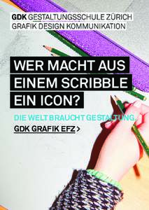 WER MACHT AUS EINEM SCRIBBLE EIN ICON? DIE WELT BRAUCHT GESTALTUNG. GDK GRAFIK EFZ >