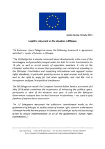 Addis Ababa, 30 July 2014 Local EU statement on the situation in Ethiopia The European Union Delegation issues the following statement in agreement with the EU Heads of Mission in Ethiopia: 