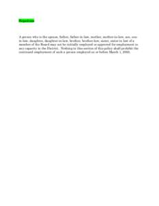 Nepotism  A person who is the spouse, father, father-in-law, mother, mother-in-law, son, sonin-law, daughter, daughter-in-law, brother, brother-law, sister, sister in law of a member of the Board may not be initially emp