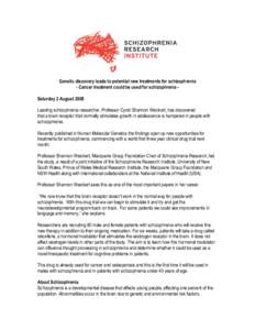 Genetic discovery leads to potential new treatments for schizophrenia - Cancer treatment could be used for schizophrenia Saturday 2 August 2008 Leading schizophrenia researcher, Professor Cyndi Shannon Weickert, has disc