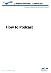 | INTERNET RADIO AS A LEARNING TOOL | Jens Danielsen | Norgaards Folk High School | Danmark | Okober 2006 How to Podcast  Lesson: How to Podcast | Page 1