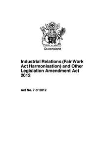 Queensland  Industrial Relations (Fair Work Act Harmonisation) and Other Legislation Amendment Act 2012