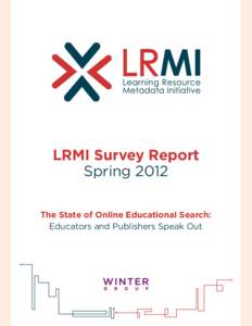 LRMI Survey Report Spring 2012 The State of Online Educational Search: Educators and Publishers Speak Out  Contents