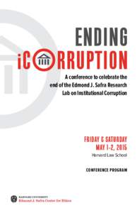 A conference to celebrate the end of the Edmond J. Safra Research Lab on Institutional Corruption FRIDAY & SATURDAY MAY 1-2, 2015