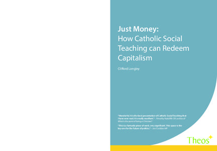 Just Money: How Catholic Social Teaching can Redeem Capitalism Clifford Longley Praise for Just Money