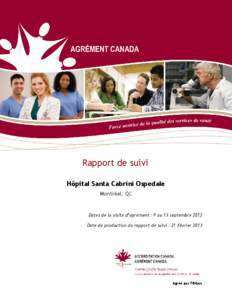 Rapport de suivi Hôpital Santa Cabrini Ospedale Montréal, QC Dates de la visite d’agrément : 9 au 13 septembre 2012 Date de production du rapport de suivi : 21 février 2013
