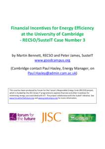 Financial Incentives for Energy Efficiency at the University of Cambridge - RECSO/SusteIT Case Number 3 by Martin Bennett, RECSO and Peter James, SusteIT www.goodcampus.org (Cambridge contact Paul Hasley, Energy Manager,