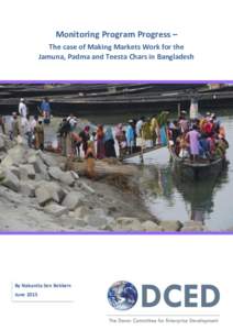 Monitoring Program Progress – The case of Making Markets Work for the Jamuna, Padma and Teesta Chars in Bangladesh By Nabanita Sen Bekkers June 2015