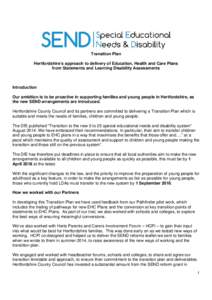 Transition Plan Hertfordshire’s approach to delivery of Education, Health and Care Plans from Statements and Learning Disability Assessments Introduction Our ambition is to be proactive in supporting families and young