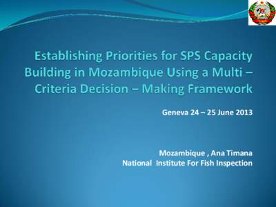 Geneva 24 – 25 June[removed]Mozambique , Ana Timana National Institute For Fish Inspection  Use of the Provision of Veterinary Service