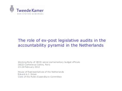 The role of ex-post legislative audits in the accountability pyramid in the Netherlands Working Party of OECD senior parliamentary budget officials OECD Conference Centre, Paris[removed]February 2012