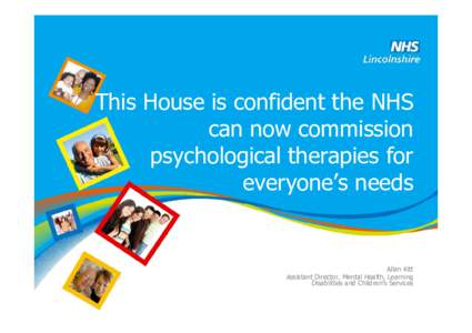 This House is confident the NHS can now commission psychological therapies for everyone’s needs  Allan Kitt