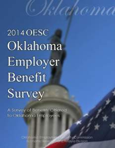 2014 OESC OKLAHOMA EMPLOYER BENEFIT SURVEY A Survey of Benefits Offered to Oklahoma Employees About this Publication: The Labor Market Information Unit in the Economic Research and Analysis Division of the Oklahoma Empl