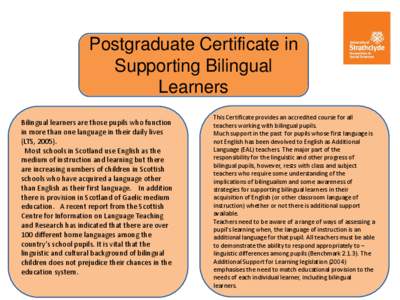 Postgraduate Certificate in Supporting Bilingual Learners Bilingual learners are those pupils who function in more than one language in their daily lives (LTS, 2005).