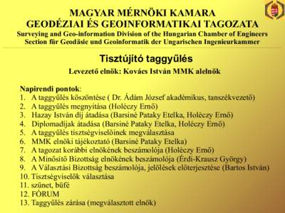 MAGYAR MÉRNÖKI KAMARA GEODÉZIAI ÉS GEOINFORMATIKAI TAGOZATA Surveying and Geo-information Division of the Hungarian Chamber of Engineers Section für Geodäsie und Geoinformatik der Ungarischen Ingenieurkammer  Tiszt