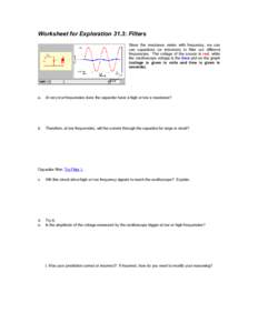 Worksheet for Exploration 31.3: Filters Since the reactance varies with frequency, we can use capacitors (or inductors) to filter out different frequencies. The voltage of the source is red, while the oscilloscope voltag