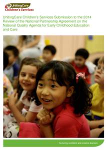 UnitingCare Children’s Services Submission to the 2014 Review of the National Partnership Agreement on the National Quality Agenda for Early Childhood Education and Care  Nurturing confident and creative learners