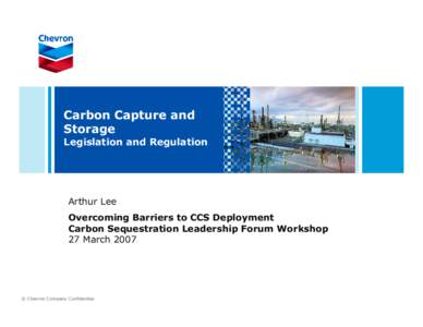 Carbon Capture and Storage Legislation and Regulation Arthur Lee Overcoming Barriers to CCS Deployment