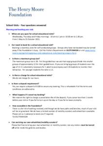 School Visits - Your questions answered Planning and booking your visit  When are you open for school educational visits? Wednesday, Thursday and Friday mornings: 10 am to 1 pm oram to 1.30 pm.