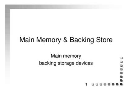 Main Memory & Backing Store Main memory backing storage devices 1