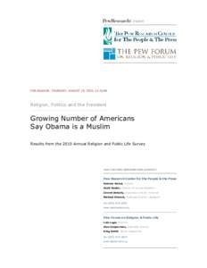 FOR RELEASE: THURSDAY, AUGUST 19, 2010, 12:01AM  Religion, Politics and the President Growing Number of Americans Say Obama is a Muslim