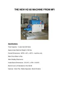 THE NEW HZ-60 MACHINE FROM MFI  Specifications: Total Capacity: 2 cubic feet (60 liters) Approximate Machine Weight: 2100 lbs. Overall Dimensions: 68”W x 40”L x 90”H – machine only