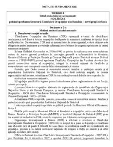 NOTA DE FUNDAMENTARE Secţiunea 1 Titlul proiectului de act normativ HOTĂRÂRE privind aprobarea Structurii Clasificării Ocupaţiilor din România – nivel grupă de bază Secţiunea a 2-a