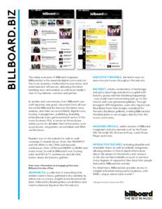 BILLBOARD.BIZ  The online extension of Billboard magazine, Billboard.biz is the essential digital community for the music business, media industry executives, and entertainment influencers, delivering the latest