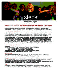 FREERANGE SCHOOL HOLIDAY WORKSHOP: WANT TO BE A STEPPER? STEPS Youth Dance Company invites energetic, curious and creative movers age 8-15 to take part in FREERANGE: an intensive workshop program run from 30 Sept – 4 O