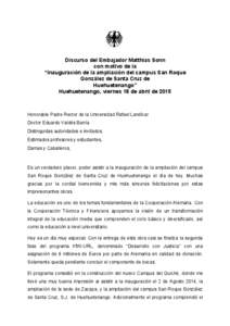 Discurso del Embajador Matthias Sonn con motivo de la “Inauguración de la ampliación del campus San Roque González de Santa Cruz de Huehuetenango” Huehuetenango, viernes 18 de abril de 2015