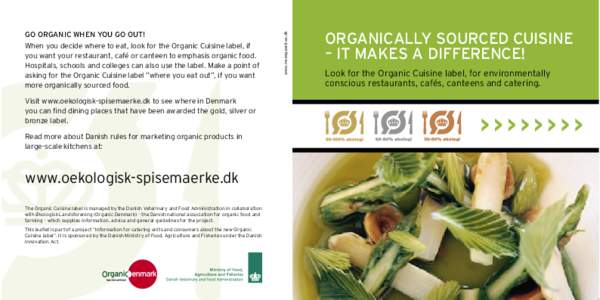 Visit www.oekologisk-spisemaerke.dk to see where in Denmark you can find dining places that have been awarded the gold, silver or bronze label. Read more about Danish rules for marketing organic products in large-scale k