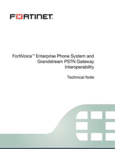 FortiVoice™ Enterprise Phone System and Grandstream PSTN Gateway Interoperability Technical Note  FortiVoice Enterprise Phone System and Grandstream PSTN Gateway Interoperability Technical