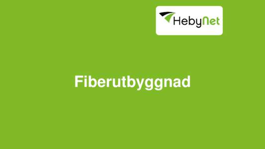 Fiberutbyggnad  HebyNet •  En del av Lidén Data Gruppen